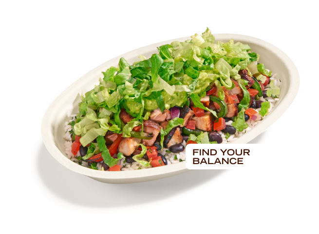 Find your balance with a Lifestyle Bowl with chicken, fresh tomato salsa, guac and extra romaine lettuce for a balanced life.